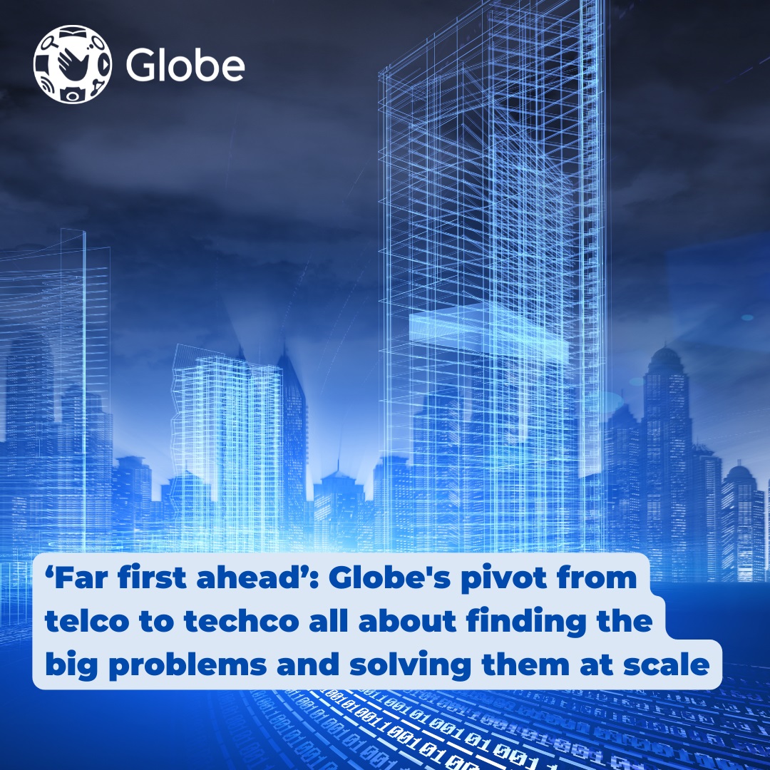 'Far first ahead': Globe's pivot from telco to techco all about finding the big problems and solving them at scale